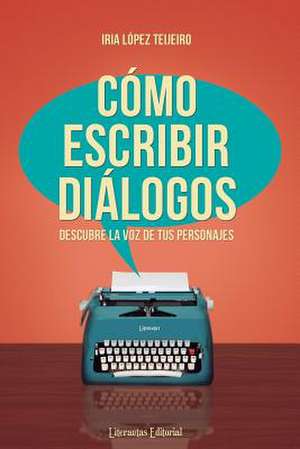 Como Escribir Dialogos de Iria Lopez Teijeiro