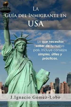 La Guia del Inmigrante En USA de J. Ignacio Gomez Lobo