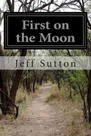 First on the Moon de Jeff Sutton