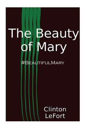 The Beauty of Mary de MR Clinton R. Lefort