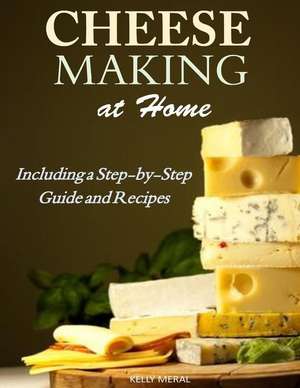 Cheesemaking at Home de Kelly Meral