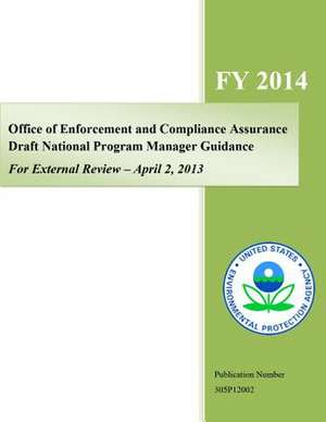 Office of Enforcement and Compliance Assurance Draft National Program Guidance, for External Review - April 2, 2013 de U. S. Environmental Protection Agency