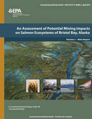 An Assessment of Potential Mining Impacts on Salmon Ecosystems of Bristol Bay, Alaska Volume 1 - Main Report de U. S. Environmental Protection Agency