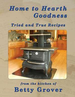 Home to Hearth Goodness de Betty Grover