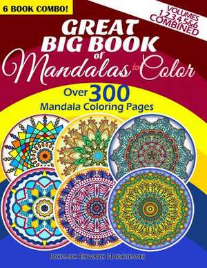 Great Big Book of Mandalas to Color - Over 300 Mandala Coloring Pages - Vol. 1,2,3,4,5 & 6 Combined de Richard Edward Hargreaves