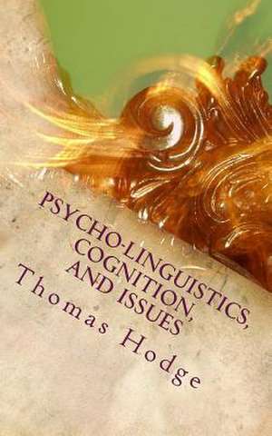 Psycho-Linguistics, Cognition, and Issues de Thomas Hodge