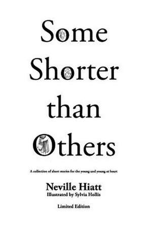 Some Shorter Than Others Limited Edition de MR Neville Hiatt