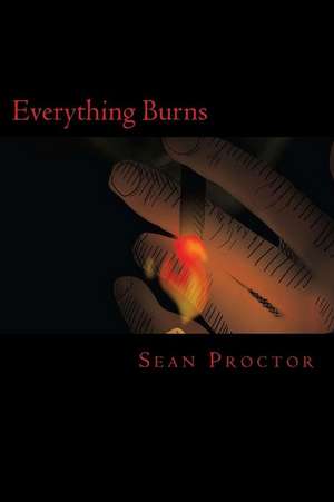 Everything Burns de Sean A. Proctor