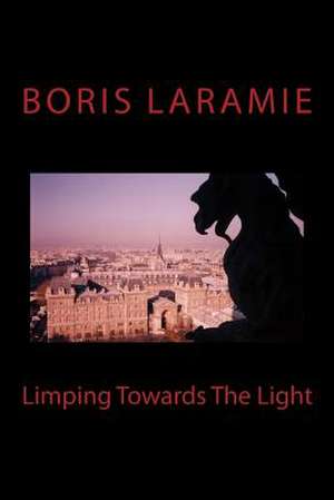 Limping Towards the Light de Boris Laramie