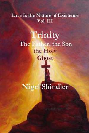 Trinity;the Father, the Son, the Holy Ghost de Nigel Shindler