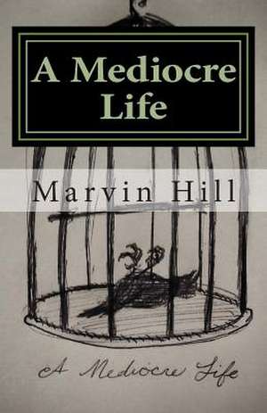 A Mediocre Life de Marvin Hill