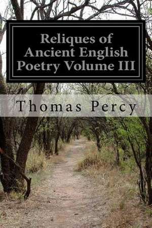 Reliques of Ancient English Poetry Volume III de Thomas Percy