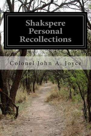 Shakspere Personal Recollections de Colonel John a. Joyce