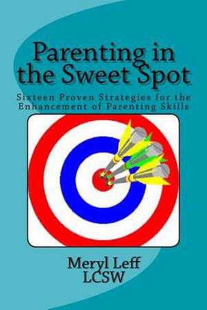 Parenting in the Sweet Spot de Meryl S. Leff