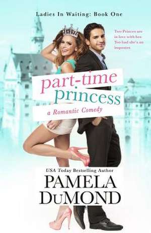 Part-Time Princess de Pamela Dumond