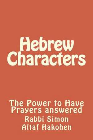 Hebrew Characters -The Power to Have Prayers Answered de Rabbi Simon Altaf Hakohen