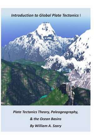 Part I. Introduction to Global Plate Tectonics de MR William a. Szary