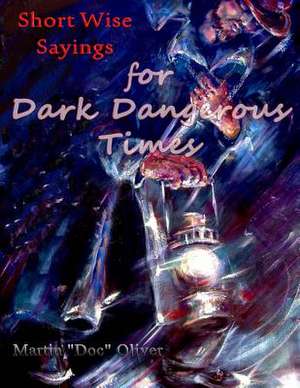 Short Wise Sayings for Dark Dangerous Times (Spanish Version) de Dr Martin W. Oliver Phd