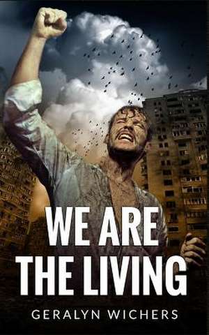 We Are the Living de Geralyn Wichers