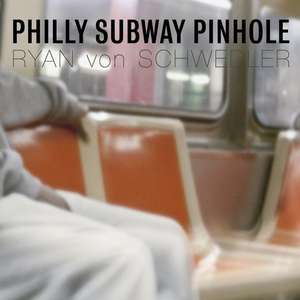 Philly Subway Pinhole de Ryan Von Schwedler