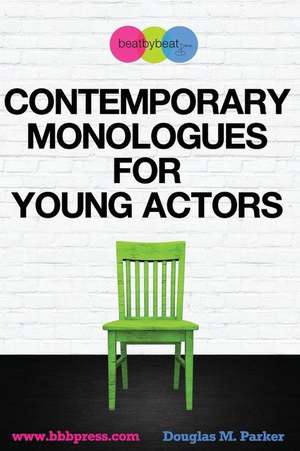 Contemporary Monologues for Young Actors de Douglas M. Parker