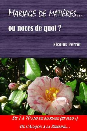 Mariage de Matieres... Ou Noces de Quoi ? de Nicolas Perrot