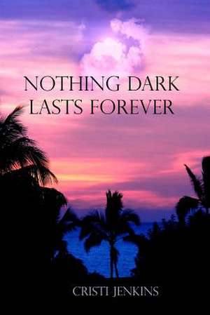 Nothing Dark Lasts Forever de Cristi Jenkins