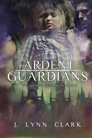 Ardent Guardians de J. Lynn Clark