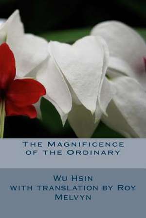 The Magnificence of the Ordinary de Wu Hsin