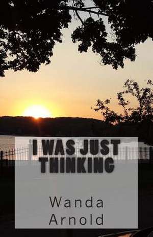 I Was Just Thinking de Wanda Arnold