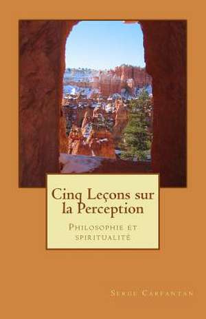 Cinq Lecons Sur La Perception de Serge Carfantan