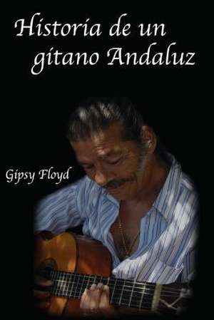 Historia de Un Gitano Andaluz de Gipsy Floyd