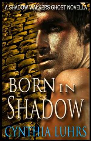 Born in Shadow de Cynthia Luhrs