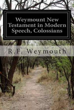 Weymount New Testament in Modern Speech, Colossians de R. F. Weymouth