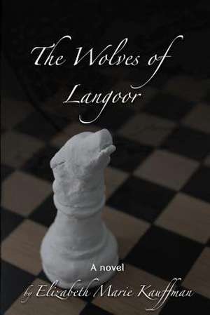 The Wolves of Langoor de Elizabeth Marie Kauffman