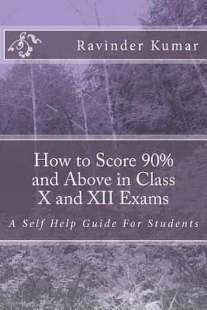 How to Score 90% and Above in Class X and XII Exams de MR Ravinder Kumar