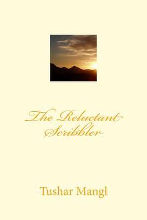 The Reluctant Scribbler de Tushar Mangl