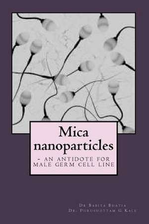 Mica Nanoparticles - An Antidote for Male Germ Cell Line de Dr Babita Bhatia