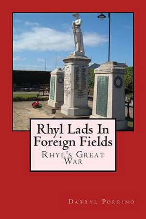 Rhyl Lads in Foreign Fields de MR Darryl Porrino