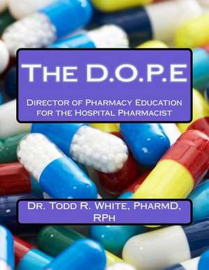 The D.O.P.E de Dr Todd R. White Pharmd