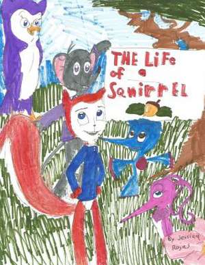 The Life of a Squirrel de Jessica M. Rojas