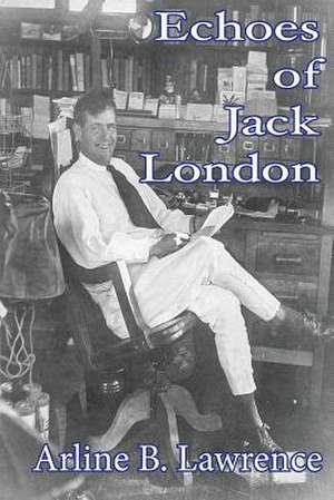 Echoes of Jack London de Arline B. Lawrence