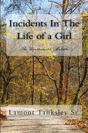 Incidents in the Life of a Girl de MR Lamont Tanksley Sr