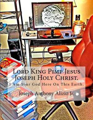 Lord King Pimp Jesus Joseph Holy Christ. de King Joseph Anthony Alizio Jr