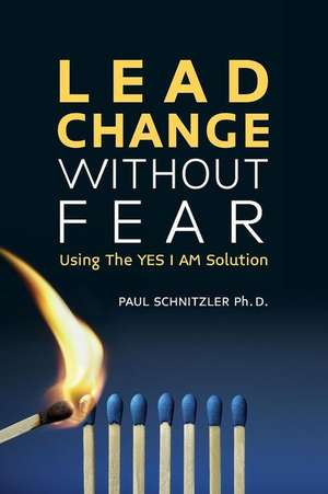 Lead Change Without Fear de Paul Schnitzler Ph. D.