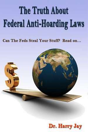 The Truth about Federal Anti-Hoarding Laws de Dr Harry Jay