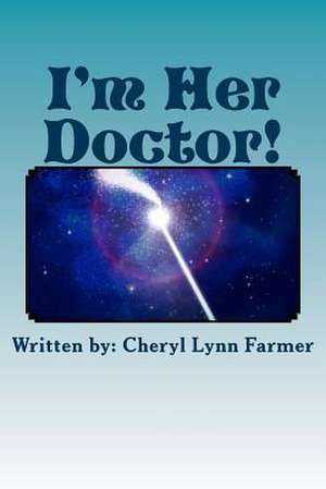 I'm Her Doctor! de Cheryl Lynn Farmer