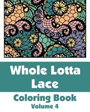 Whole Lotta Lace Coloring Book (Volume 4) de Various