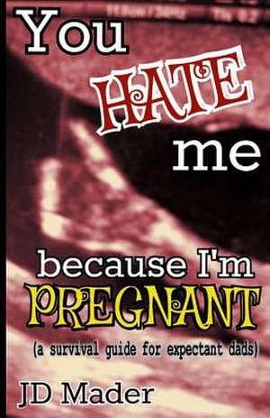 You Hate Me Because I'm Pregnant de Jd Mader