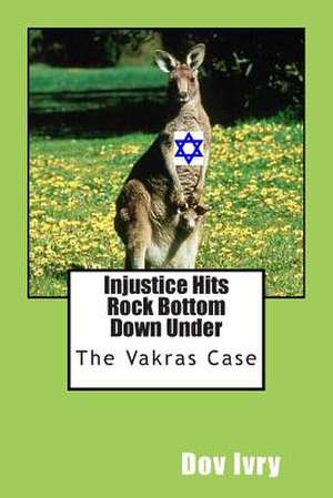 Injustice Hits Rock Bottom Down Under de Dov Ivry